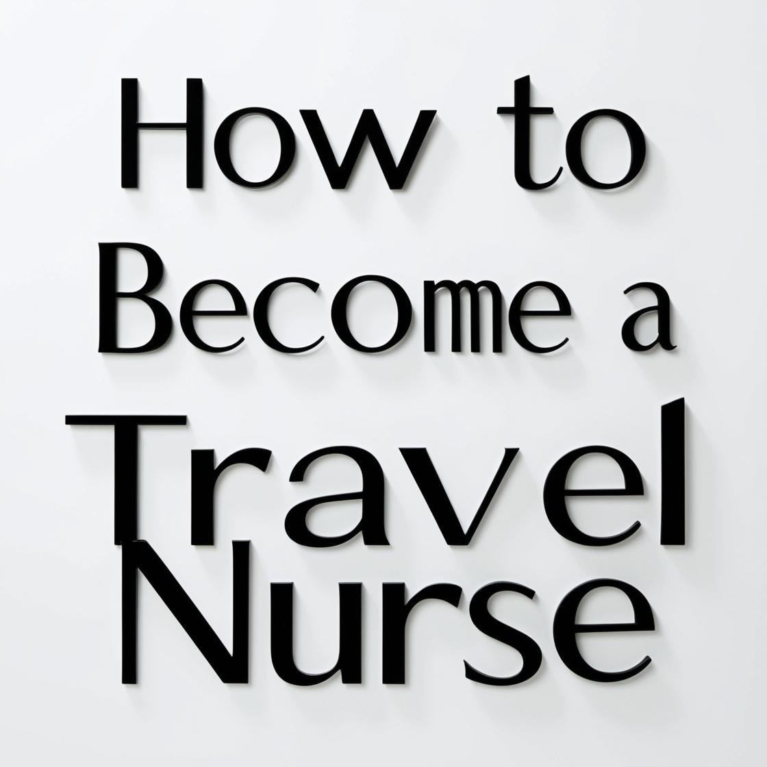 How to Become a Travel Nurse – Salary & Requirements for 2025