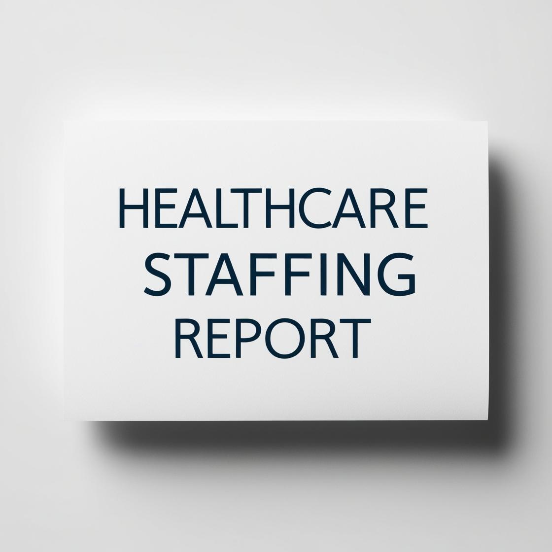 Healthcare Staffing Report