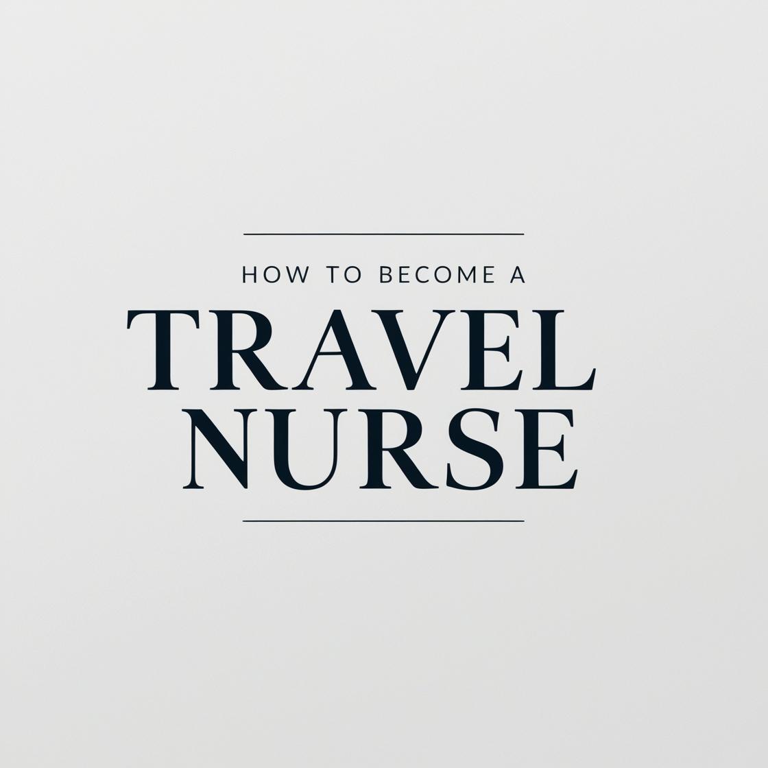 How To Become A Travel Nurse: Qualifications, Perks And Career Data