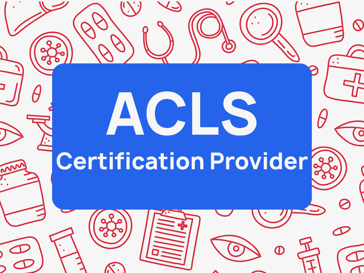 ACLS - Advanced Cardiovascular Life Support